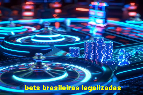 bets brasileiras legalizadas